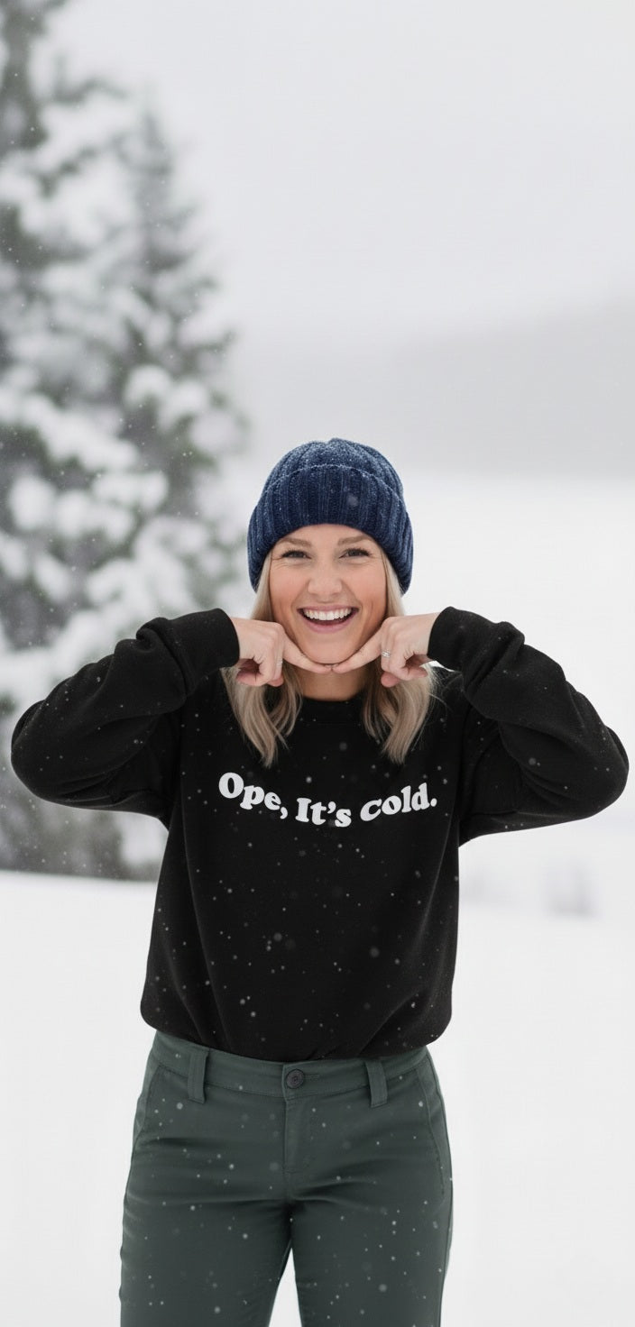 Ope, Its Cold Sweatshirt ❄️